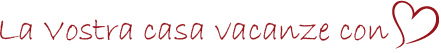 La Vostra casa vacanze